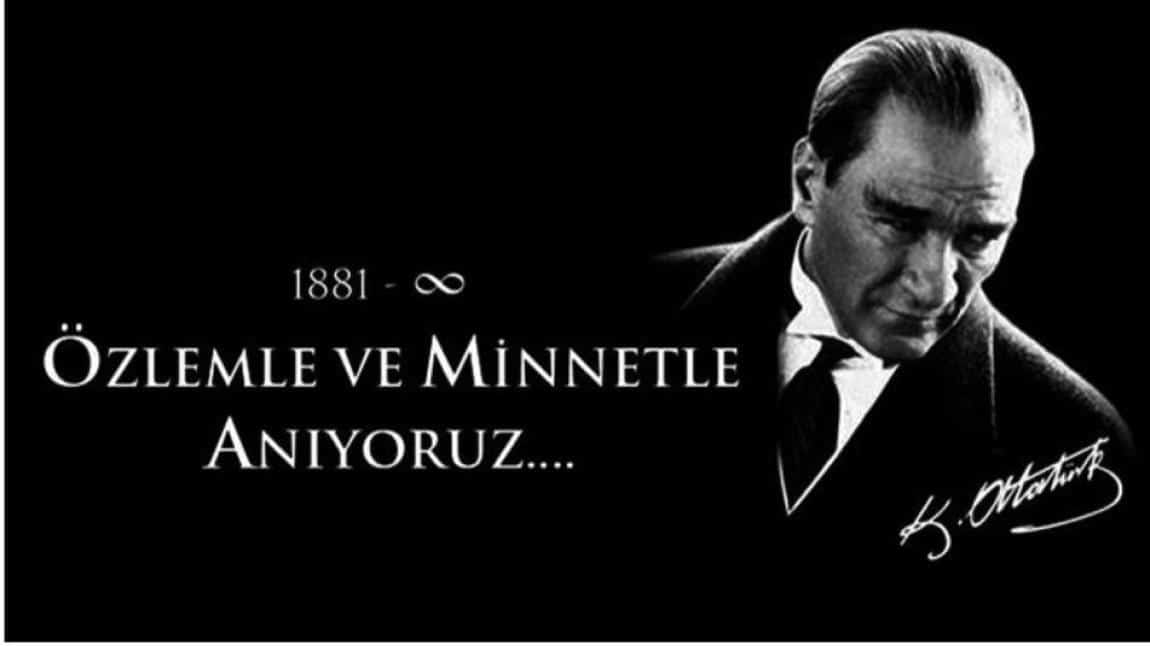 GAZİ MUSTAFA KEMAL ATATÜRK'Ü SAYGI VE MİNNETLE ANIYORUZ!